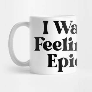 "I was feeling epic" Mug